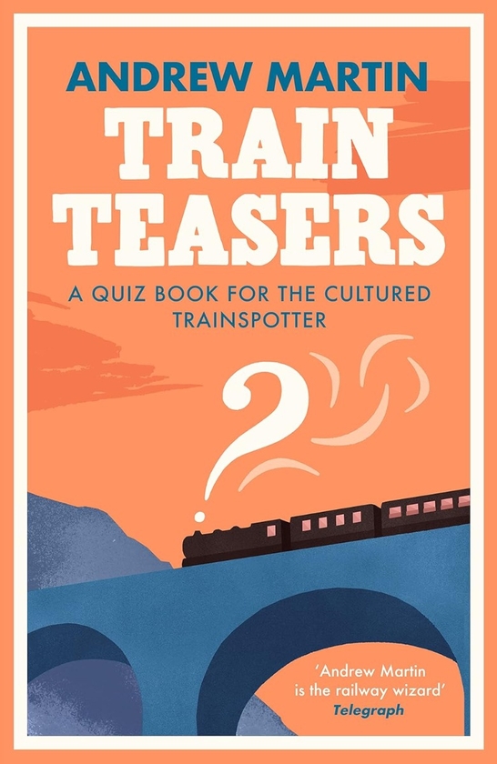 Паперова книга «Train Teasers: A Quiz Book for the Cultured Trainspotter», автор Ендрю Мартін - фото №1