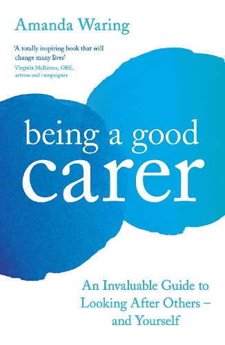 Бумажная книга «Being A Good Carer: An Invaluable Guide to Looking After Others – And Yourself», автор Аманда Уоринг - фото №1