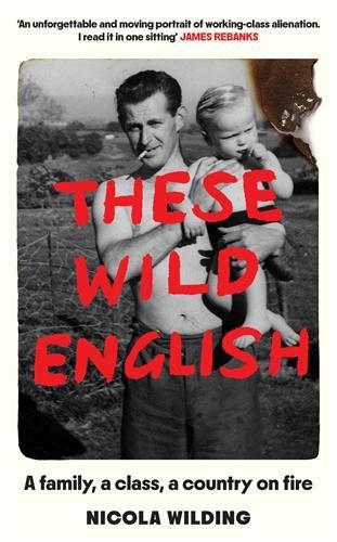 Паперова книга «These Wild English: A family, a class, a country on fire», автор Нікола Вайлдінг - фото №1