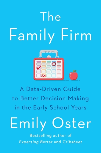 Бумажная книга «The Family Firm: A Data-Driven Guide to Better Decision Making in the Early School Years - THE INSTANT NEW YORK TIMES BESTSELLER», автор Эмили Остер - фото №1