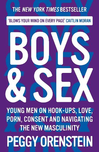 Паперова книга «Boys & Sex: Young Men on Hook-ups, Love, Porn, Consent and Navigating the New Masculinity», автор Пеггі Оренштайн - фото №1
