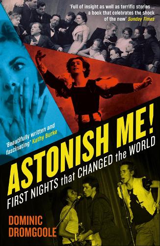 Паперова книга «Astonish Me!: First Nights That Changed the World», автор Домінік Дромгул - фото №1