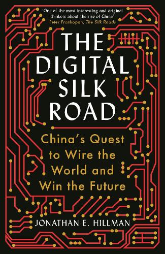 Бумажная книга «The Digital Silk Road: China's Quest to Wire the World and Win the Future», автор Джонатан Э. Хиллман - фото №1