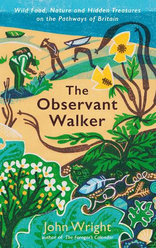Бумажная книга «The Observant Walker: Wild Food, Nature and Hidden Treasures on the Pathways of Britain», автор Джон Райт - фото №1