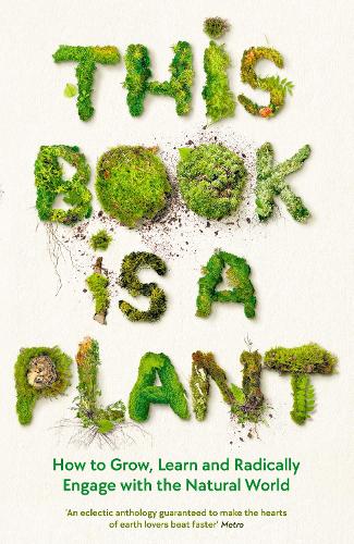 Бумажная книга «This Book is a Plant: How to Grow, Learn and Radically Engage with the Natural World», автор Коллекция "Уэлком" - фото №1
