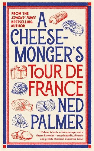 Бумажная книга «A Cheesemonger’s Tour de France», автор Нед Палмер - фото №1