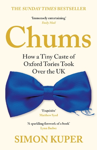 Паперова книга «Chums: How a Tiny Caste of Oxford Tories Took Over the UK», автор Саймон Купер - фото №1