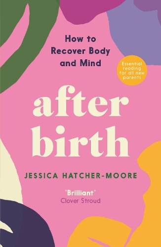 Паперова книга «After Birth: How to Recover Body and Mind», автор Джессіка Хетчер-Мур - фото №1