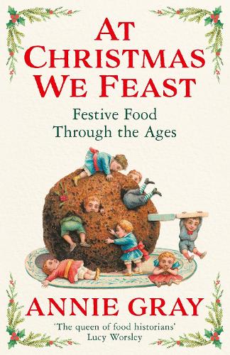 Бумажная книга «At Christmas We Feast: Festive Food Through the Ages», автор Энни Грей - фото №1
