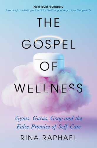 Бумажная книга «The Gospel of Wellness: Gyms, Gurus, Goop and the False Promise of Self-Care», автор Рина Рафаэль - фото №1