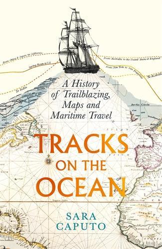 Бумажная книга «Tracks on the Ocean: A History of Trailblazing, Maps and Maritime Travel», автор Сара Капуто - фото №1