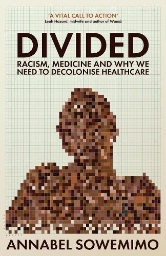 Бумажная книга «Divided: Racism, Medicine and Why We Need to Decolonise Healthcare», автор Аннабел Соуэмимо - фото №1