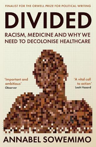Бумажная книга «Divided: Racism, Medicine and Why We Need to Decolonise Healthcare», автор Аннабел Соуэмимо - фото №1