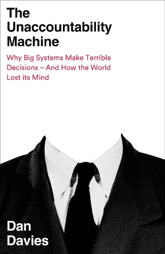 Бумажная книга «The Unaccountability Machine: Why Big Systems Make Terrible Decisions - and How The World Lost its Mind», автор Дэн Дэвис - фото №1