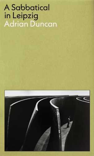 Бумажная книга «A Sabbatical in Leipzig: Shortlisted for the 2021 Kerry Group Irish Novel of the Year», автор Адриан Дункан - фото №1