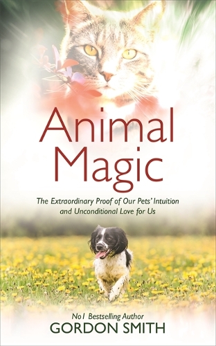 Бумажная книга «Animal Magic: The Extraordinary Proof of Our Pets’ Intuition and Unconditional Love for Us», автор Гордон Смит - фото №1