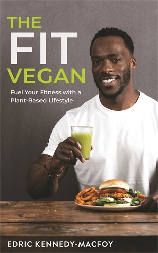 Бумажная книга «The Fit Vegan: Fuel Your Fitness with a Plant-Based Lifestyle», автор Эдрик Кеннеди-Мак - фото №1