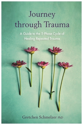 Бумажная книга «Journey through Trauma: A Guide to the 5-Phase Cycle of Healing Repeated Trauma», автор Гретхен Шмельцер - фото №1