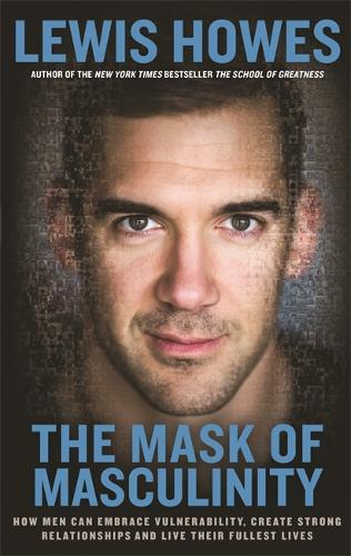 [object Object] «The Mask of Masculinity: How Men Can Embrace Vulnerability, Create Strong Relationships and Live Their Fullest Lives», автор Льюїс Хоуз - фото №1