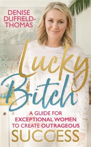 Бумажная книга «Lucky Bitch: A Guide for Exceptional Women to Create Outrageous Success», автор Дениз Даффилд-Томас - фото №1