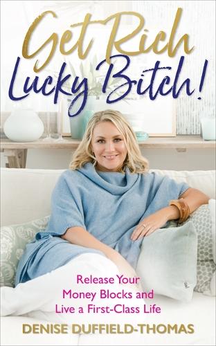 Паперова книга «Get Rich, Lucky Bitch!: Release Your Money Blocks and Live a First-Class Life», автор Деніз Даффілд-Томас - фото №1