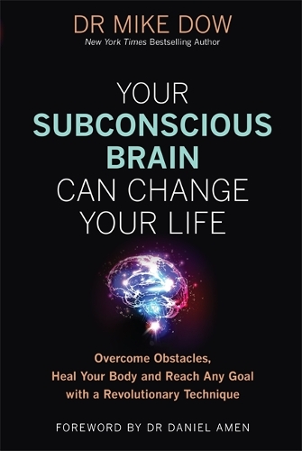 Бумажная книга «Your Subconscious Brain Can Change Your Life: Overcome Obstacles, Heal Your Body, and Reach Any Goal with a Revolutionary Technique», автор Майк Доу - фото №1