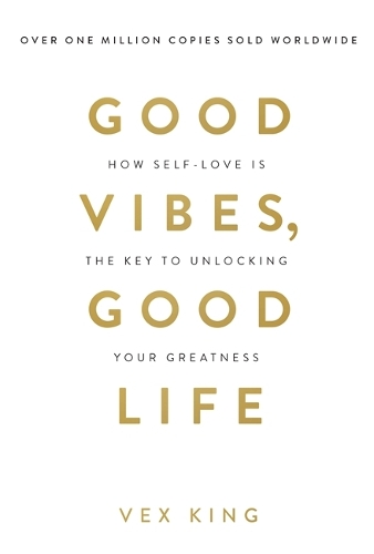 Бумажная книга «Good Vibes, Good Life: How Self-Love Is the Key to Unlocking Your Greatness: THE #1 SUNDAY TIMES BESTSELLER», автор Векс Кинг - фото №1