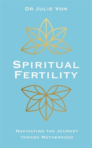 Паперова книга «Spiritual Fertility: Integrative Practices for the Journey to Motherhood», автор Джулі Фон - фото №1