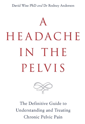 Бумажная книга «A Headache in the Pelvis: The Definitive Guide to Understanding and Treating Chronic Pelvic Pain», авторов Дэвид Уайз, Родни Андерсон - фото №1