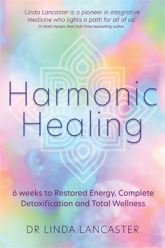 Бумажная книга «Harmonic Healing: 6 Weeks to Restored Energy, Complete Detoxification and Total Wellness», автор Линда Ланкастер - фото №1