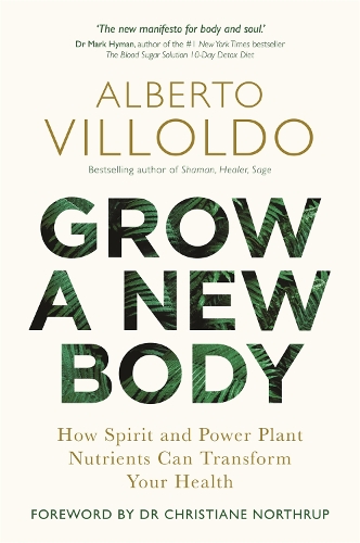 Бумажная книга «Grow a New Body: How Spirit and Power Plant Nutrients Can Transform Your Health», автор Альберто Вильольдо - фото №1