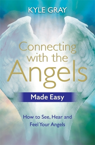 Бумажная книга «Connecting with the Angels Made Easy: How to See, Hear and Feel Your Angels», автор Кайл Грей - фото №1