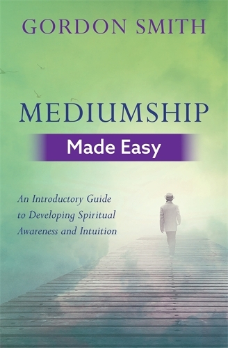 Бумажная книга «Mediumship Made Easy: An Introductory Guide to Developing Spiritual Awareness and Intuition», автор Гордон Смит - фото №1
