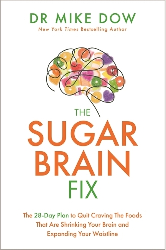Бумажная книга «The Sugar Brain Fix: The 28-Day Plan to Quit Craving the Foods That Are Shrinking Your Brain and Expanding Your Waistline», автор Майк Доу - фото №1