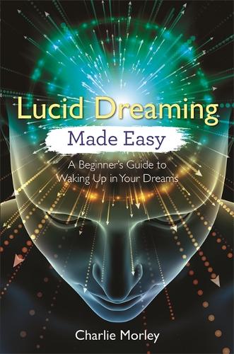 Бумажная книга «Lucid Dreaming Made Easy: A Beginner's Guide to Waking Up in Your Dreams», автор Чарли Морли - фото №1