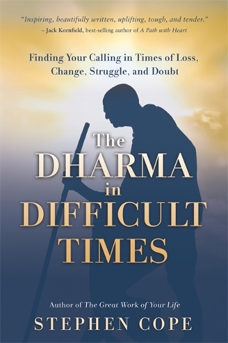 Бумажная книга «The Dharma in Difficult Times: Finding Your Calling in Times of Loss, Change, Struggle and Doubt», автор Стивен Коуп - фото №1