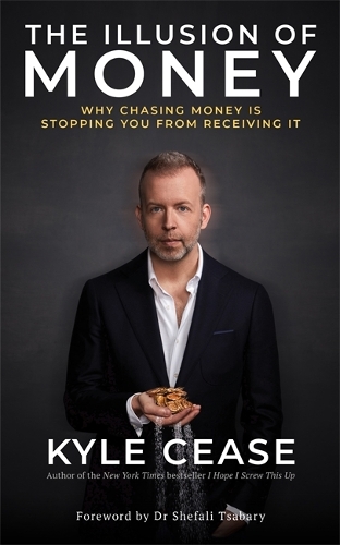Бумажная книга «The Illusion of Money: Why Chasing Money Is Stopping You from Receiving It», автор Кайл Сиз - фото №1