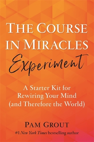 Паперова книга «The Course in Miracles Experiment: A Starter Kit for Rewiring Your Mind (and Therefore the World)», автор Пем Гроут - фото №1