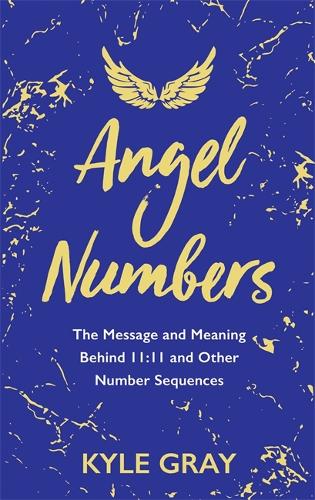Бумажная книга «Angel Numbers: The Message and Meaning Behind 11:11 and Other Number Sequences», автор Кайл Грей - фото №1