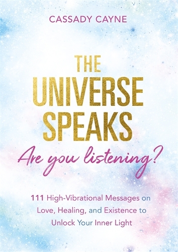 Паперова книга «The Universe Speaks, Are You Listening?: 111 High-Vibrational Oracle Messages on Love, Healing, and Existence to Unlock Your Inner Light», автор Кассаді Кейн - фото №1