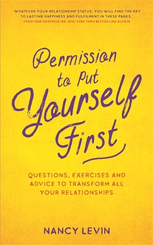 Бумажная книга «Permission to Put Yourself First: Questions, Exercises and Advice to Transform All Your Relationships», автор Нэнси Левин - фото №1