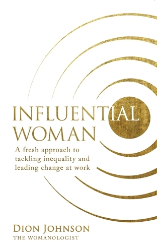 Бумажная книга «Influential Woman: A Fresh Approach to Tackling Inequality and Leading Change at Work», автор Дион Джонсон - фото №1