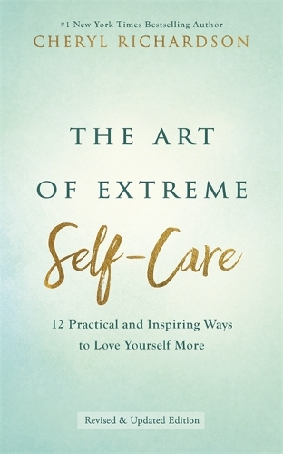 Бумажная книга «The Art of Extreme Self-Care: 12 Practical and Inspiring Ways to Love Yourself More», автор Шерил Ричардсон - фото №1