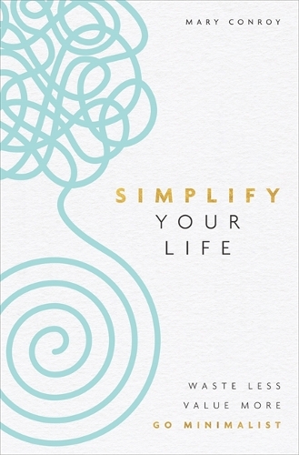 [object Object] «Simplify Your Life: Waste Less, Value More, Go Minimalist», автор Мэри Конрой - фото №1