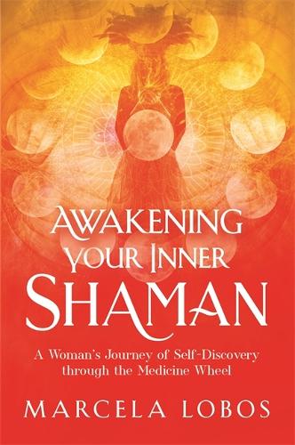 Бумажная книга «Awakening Your Inner Shaman: A Woman's Journey of Self-Discovery through the Medicine Wheel», автор Марсела Лобос - фото №1