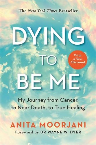 Бумажная книга «Dying to Be Me: My Journey from Cancer, to Near Death, to True Healing (10th Anniversary Edition)», автор Анита Мурджани - фото №1