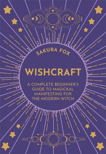 Бумажная книга «Wishcraft: A Complete Beginner's Guide to Magickal Manifesting for the Modern Witch», автор Сакура Фокс - фото №1