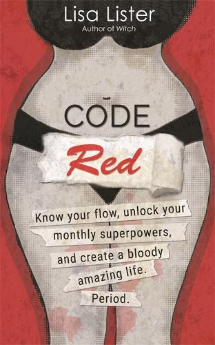 Бумажная книга «Code Red: Know Your Flow, Unlock Your Superpowers, and Create a Bloody Amazing Life. Period.», автор Лиза Листер - фото №1