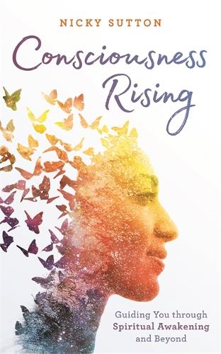 Бумажная книга «Consciousness Rising: Guiding You through Spiritual Awakening and beyond», автор Ники Саттон - фото №1