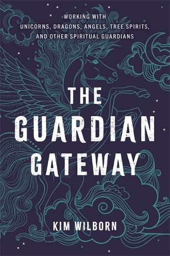 Бумажная книга «The Guardian Gateway: Working with Unicorns, Dragons, Angels, Tree Spirits, and Other Spiritual Guardians», автор Кимберли Линн Уилборн - фото №1